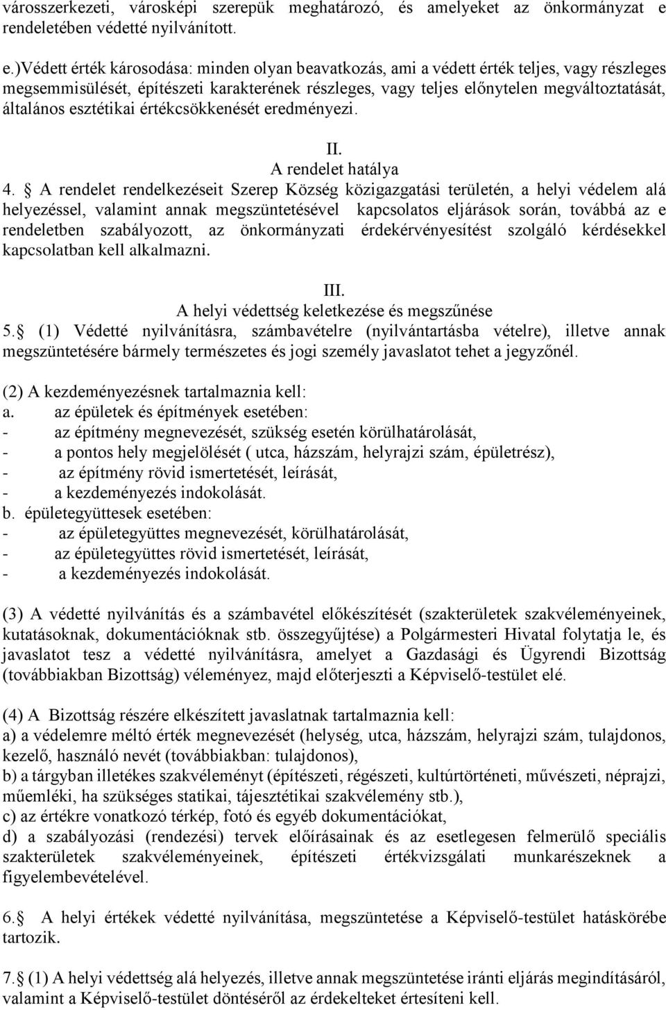 )védett érték károsodása: minden olyan beavatkozás, ami a védett érték teljes, vagy részleges megsemmisülését, építészeti karakterének részleges, vagy teljes előnytelen megváltoztatását, általános