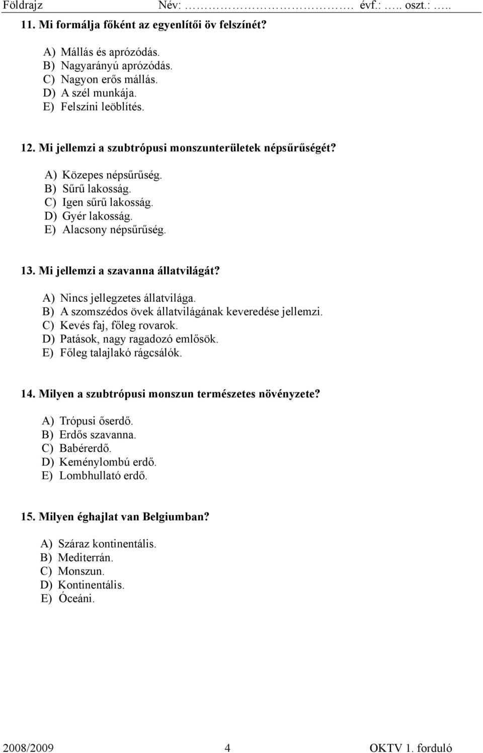 Mi jellemzi a szavanna állatvilágát? A) Nincs jellegzetes állatvilága. B) A szomszédos övek állatvilágának keveredése jellemzi. C) Kevés faj, főleg rovarok. D) Patások, nagy ragadozó emlősök.