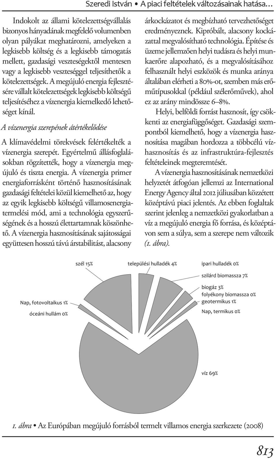 A megújuló energia fejlesztésére vállalt kötelezettségek legkisebb költségű teljesítéséhez a vízenergia kiemelkedő lehetőséget kínál.