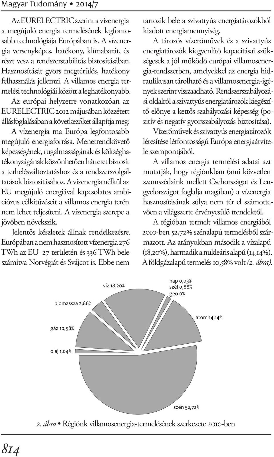 A villamos energia termelési technológiái között a leghatékonyabb.