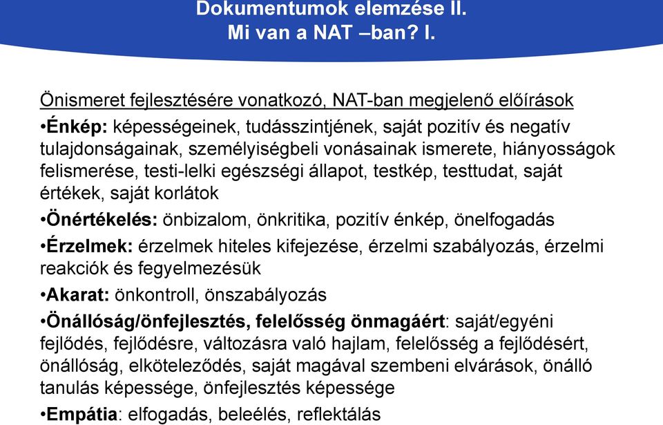 Önismeret fejlesztésére vonatkozó, NAT-ban megjelenő előírások Énkép: képességeinek, tudásszintjének, saját pozitív és negatív tulajdonságainak, személyiségbeli vonásainak ismerete, hiányosságok