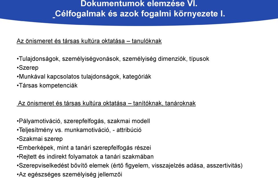 kategóriák Társas kompetenciák Az önismeret és társas kultúra oktatása tanítóknak, tanároknak Pályamotiváció, szerepfelfogás, szakmai modell Teljesítmény vs.