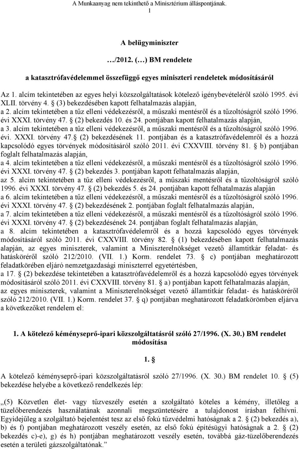 alcím tekintetében a tűz elleni védekezésről, a műszaki mentésről és a tűzoltóságról szóló 1996. évi XXXI. törvény 47. (2) bekezdés 10. és 24. pontjában kapott felhatalmazás alapján, a 3.