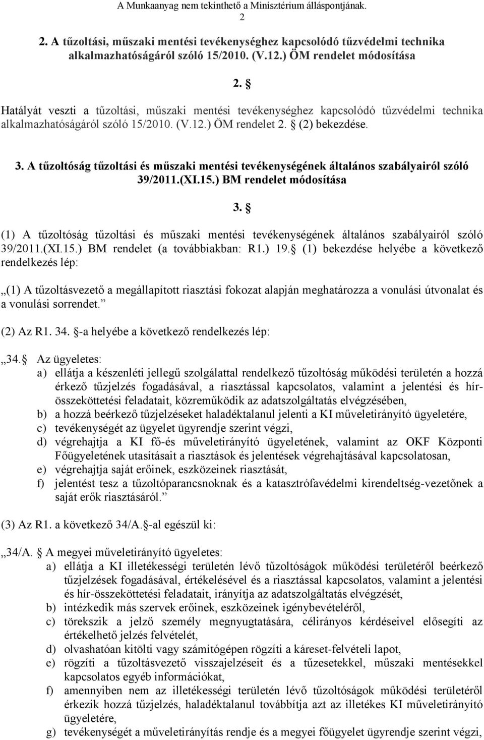 A tűzoltóság tűzoltási és műszaki mentési tevékenységének általános szabályairól szóló 39/2011.(XI.15.) BM rendelet módosítása 3.