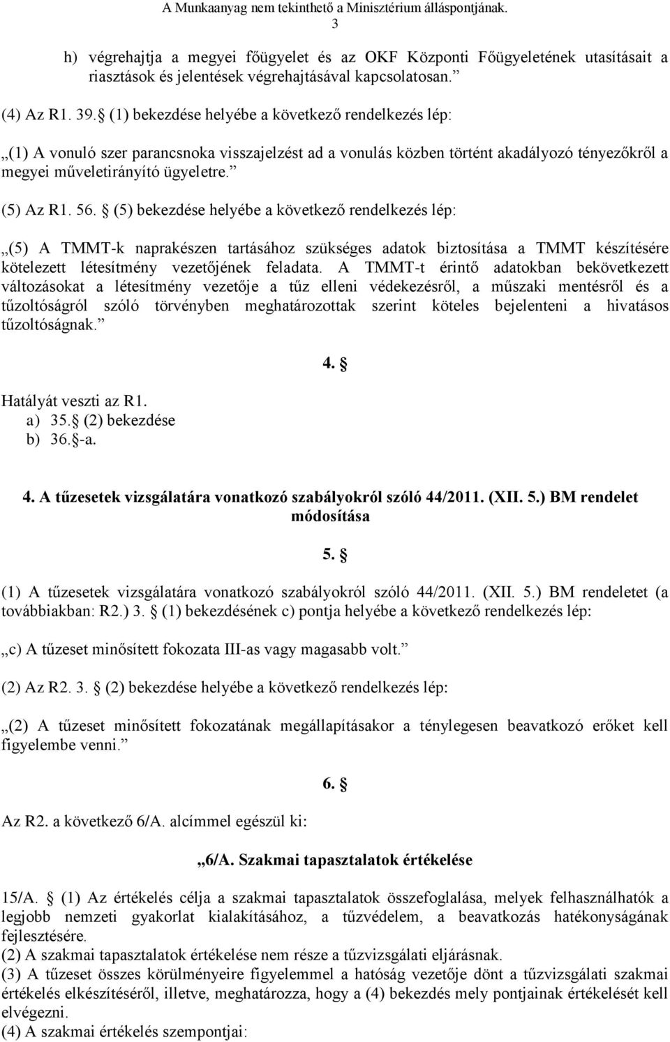 (5) bekezdése helyébe a következő rendelkezés lép: (5) A TMMT-k naprakészen tartásához szükséges adatok biztosítása a TMMT készítésére kötelezett létesítmény vezetőjének feladata.