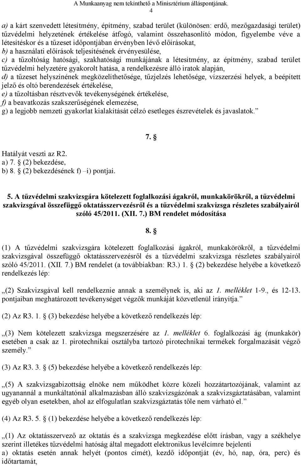 építmény, szabad terület tűzvédelmi helyzetére gyakorolt hatása, a rendelkezésre álló iratok alapján, d) a tűzeset helyszínének megközelíthetősége, tűzjelzés lehetősége, vízszerzési helyek, a