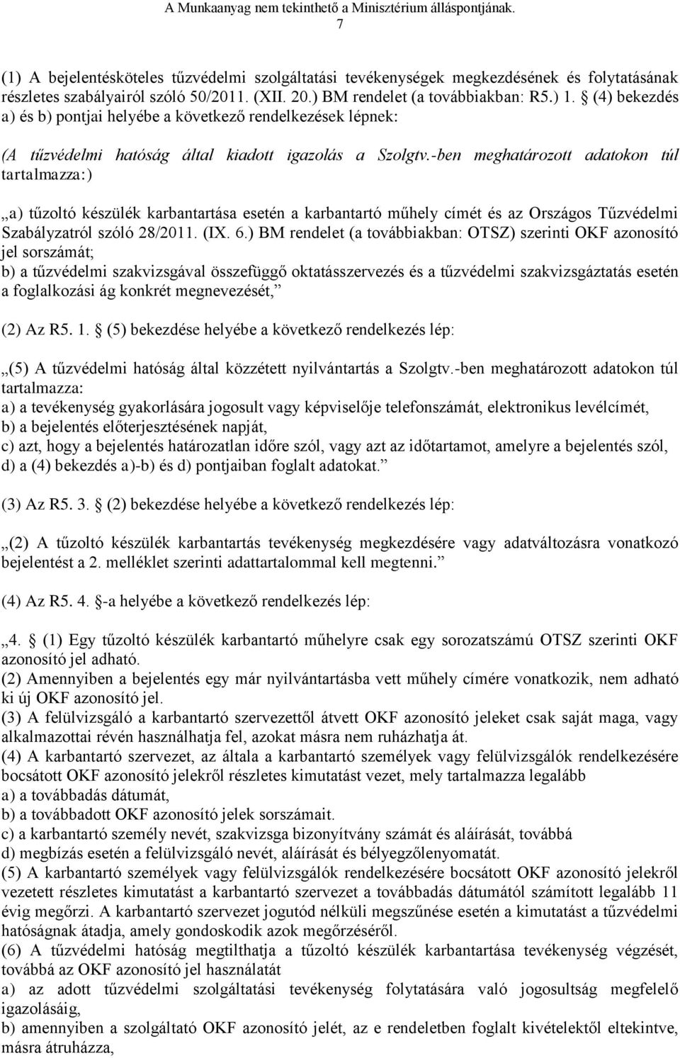 -ben meghatározott adatokon túl tartalmazza:) a) tűzoltó készülék karbantartása esetén a karbantartó műhely címét és az Országos Tűzvédelmi Szabályzatról szóló 28/2011. (IX. 6.