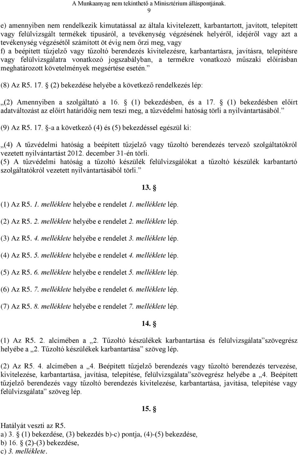 jogszabályban, a termékre vonatkozó műszaki előírásban meghatározott követelmények megsértése esetén. (8) Az R5. 17.