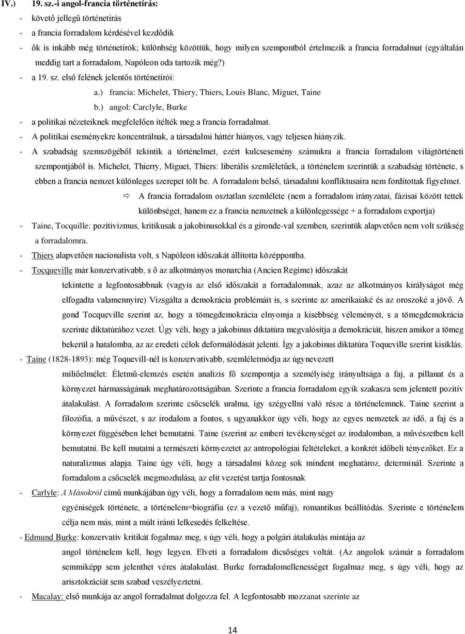 frradalmat (egyáltalán meddig tart a frradalm, Napólen da tartzik még?) - a 19. sz. első felének jelentős történetírói: a.) francia: Michelet, Thiery, Thiers, Luis Blanc, Miguet, Taine b.