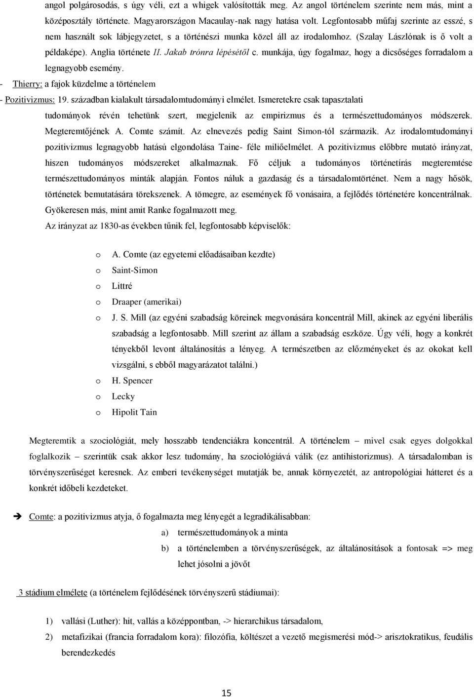 munkája, úgy fgalmaz, hgy a dicsőséges frradalm a legnagybb esemény. - Thierry: a fajk küzdelme a történelem - Pzitivizmus: 19. században kialakult társadalmtudmányi elmélet.