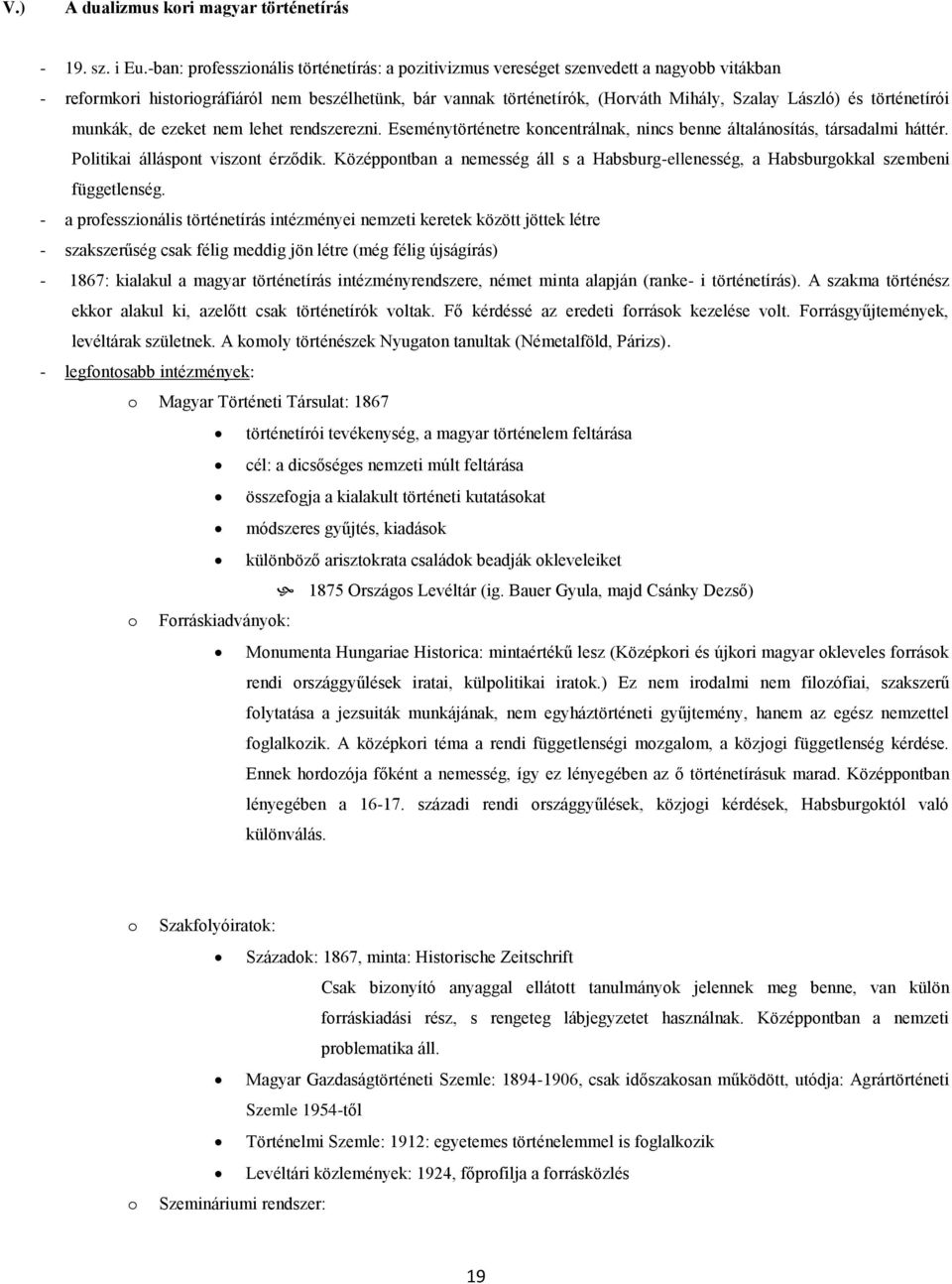 történetírói munkák, de ezeket nem lehet rendszerezni. Eseménytörténetre kncentrálnak, nincs benne általánsítás, társadalmi háttér. Plitikai álláspnt visznt érződik.