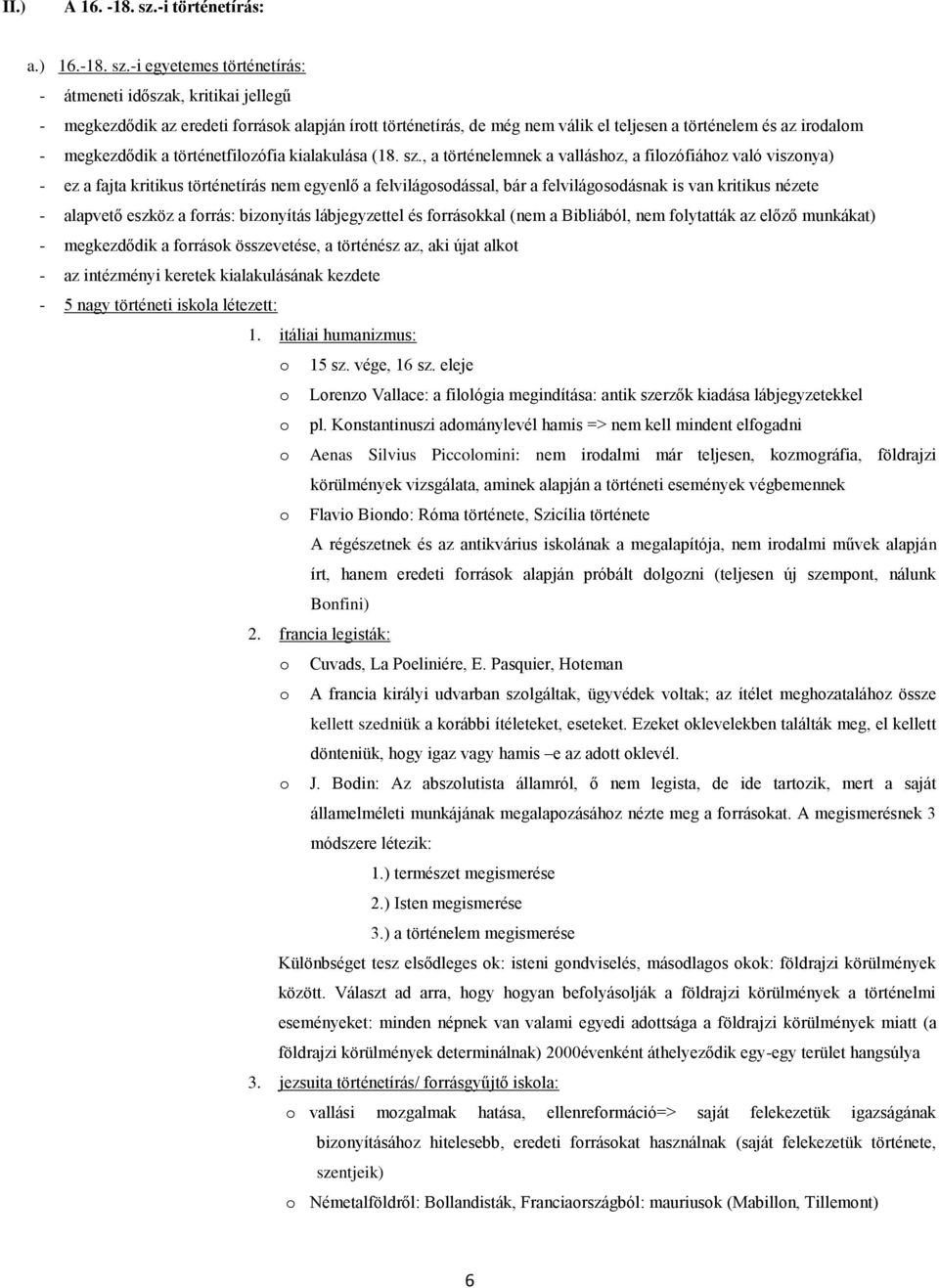 -i egyetemes történetírás: - átmeneti időszak, kritikai jellegű - megkezdődik az eredeti frrásk alapján írtt történetírás, de még nem válik el teljesen a történelem és az irdalm - megkezdődik a