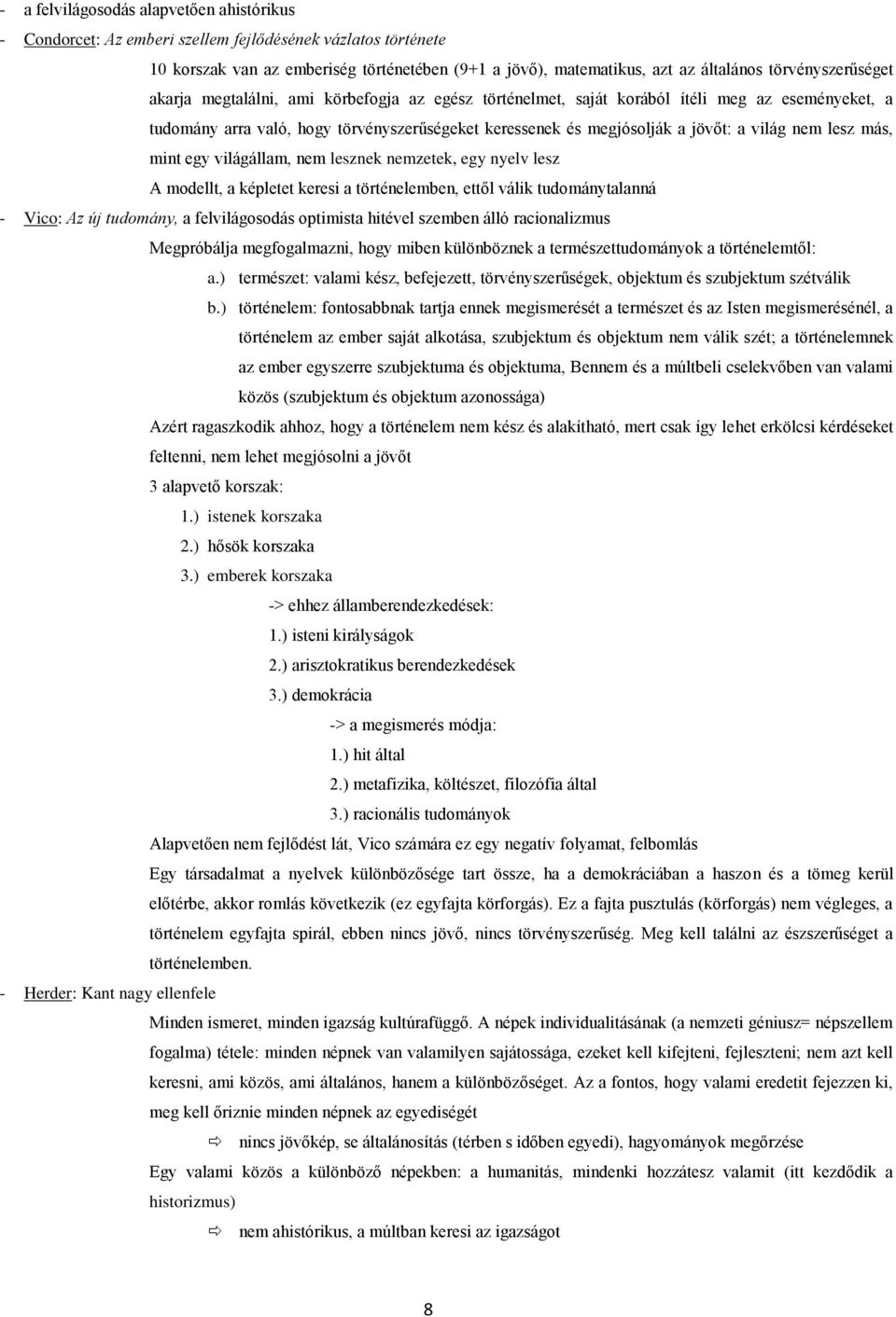 nem lesz más, mint egy világállam, nem lesznek nemzetek, egy nyelv lesz A mdellt, a képletet keresi a történelemben, ettől válik tudmánytalanná - Vic: Az új tudmány, a felvilágsdás ptimista hitével