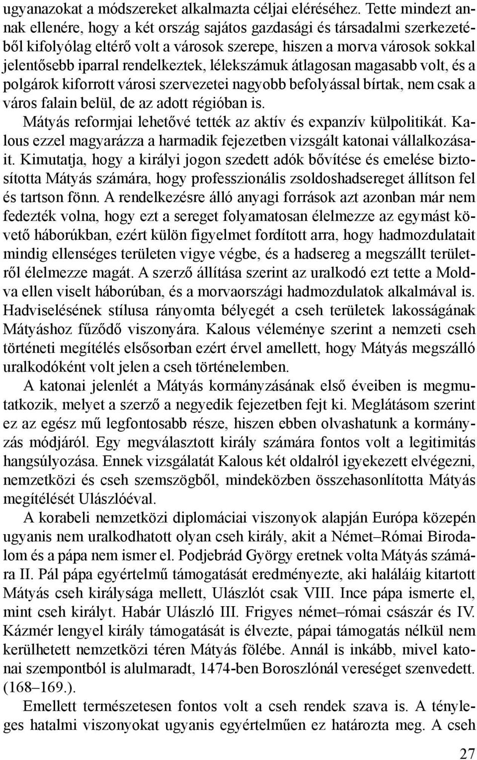 lélekszámuk átlagosan magasabb volt, és a polgárok kiforrott városi szervezetei nagyobb befolyással bírtak, nem csak a város falain belül, de az adott régióban is.