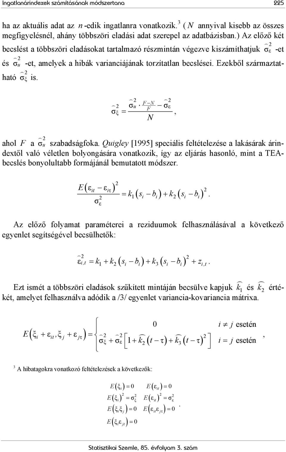 ) Az előző két 2 becslést a többszöri eladásokat tartalmazó részmintán végezve kiszámíthatjuk σ ε -et 2 és σ u -et, amelyek a hibák varianciájának torzítatlan becslései.