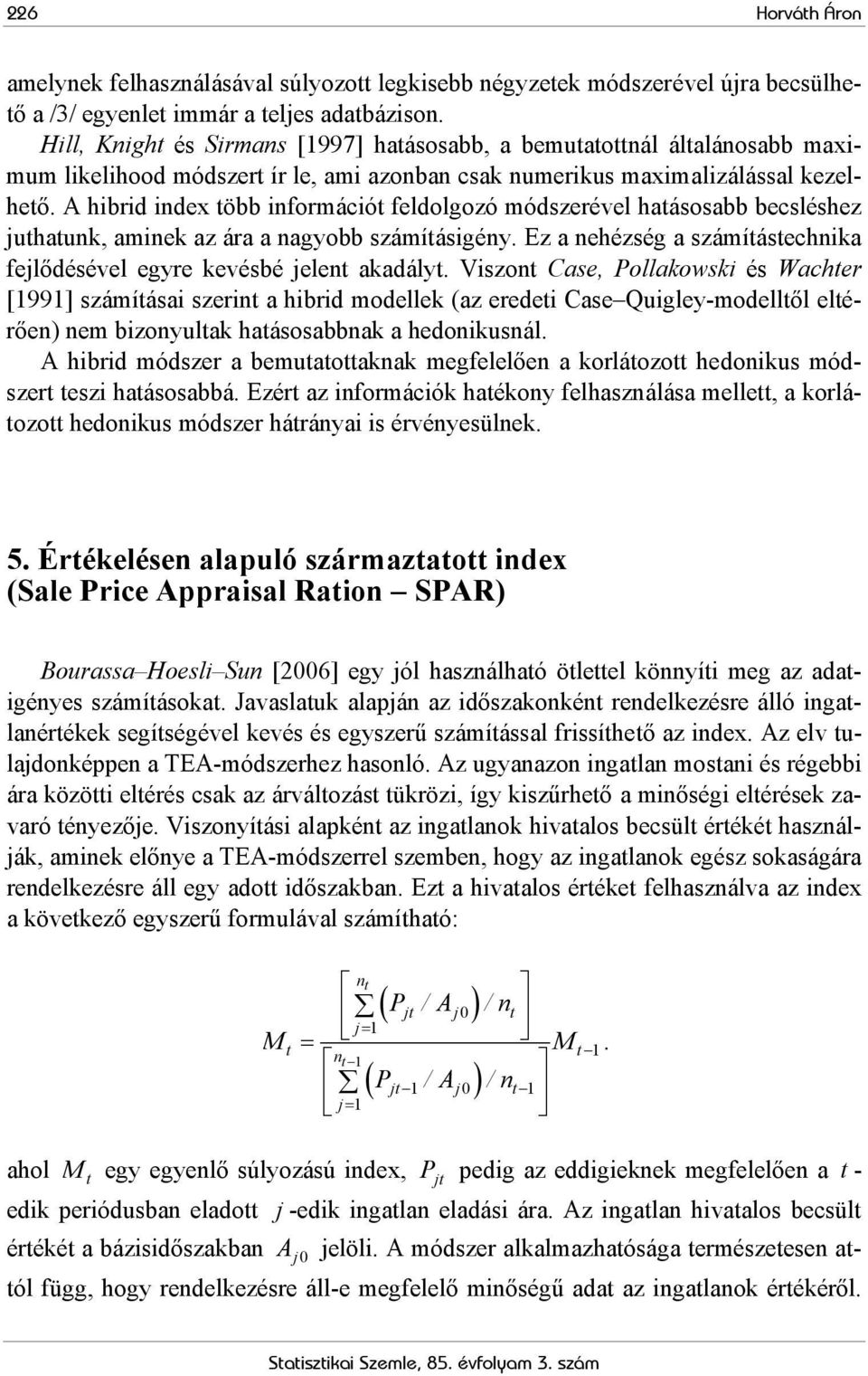 A hibrid index több információt feldolgozó módszerével hatásosabb becsléshez juthatunk, aminek az ára a nagyobb számításigény.