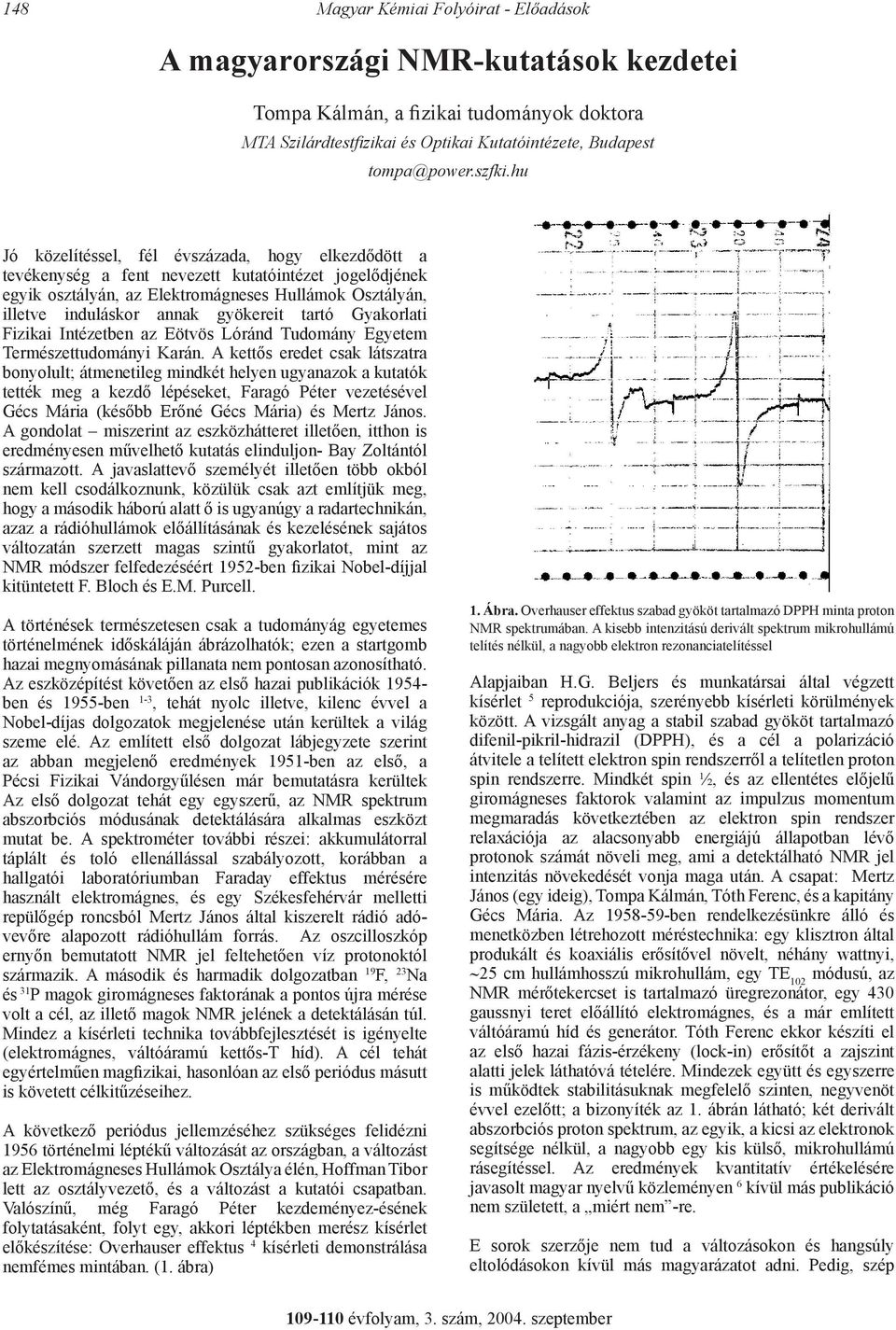 tartó Gyakorlati Fizikai Intézetben az Eötvös Lóránd Tudomány Egyetem Természettudományi Karán.