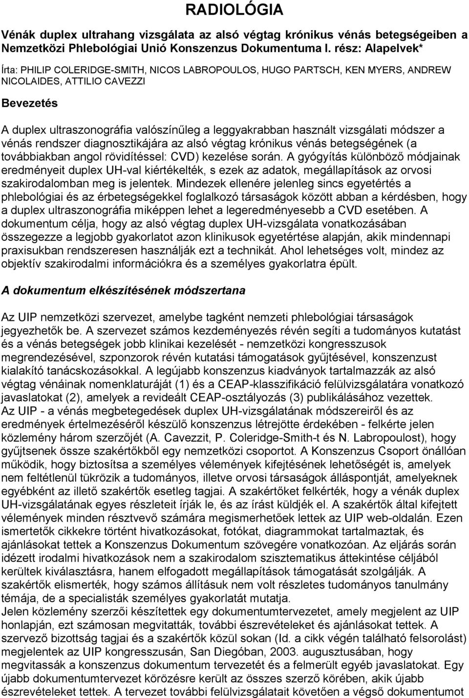 vizsgálati módszer a vénás rendszer diagnosztikájára az alsó végtag krónikus vénás betegségének (a továbbiakban angol rövidítéssel: CVD) kezelése során.