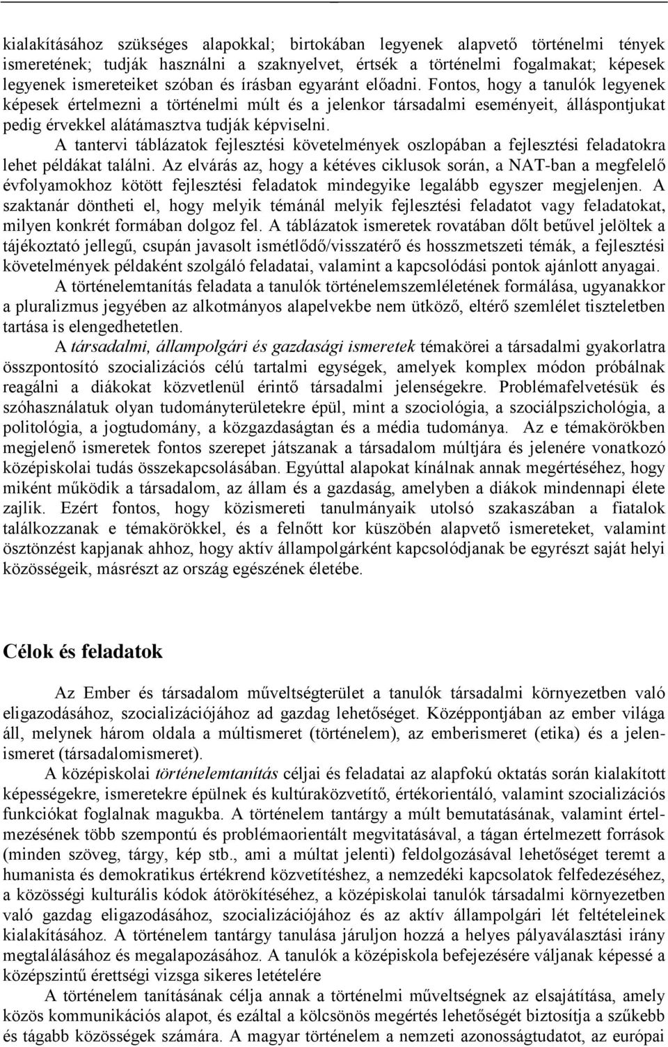 A tantervi táblázatok fejlesztési követelmények oszlopában a fejlesztési feladatokra lehet példákat találni.