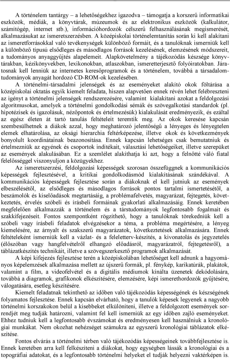 A középiskolai történelemtanítás során ki kell alakítani az ismeretforrásokkal való tevékenységek különböző formáit, és a tanulóknak ismerniük kell a különböző típusú elsődleges és másodlagos