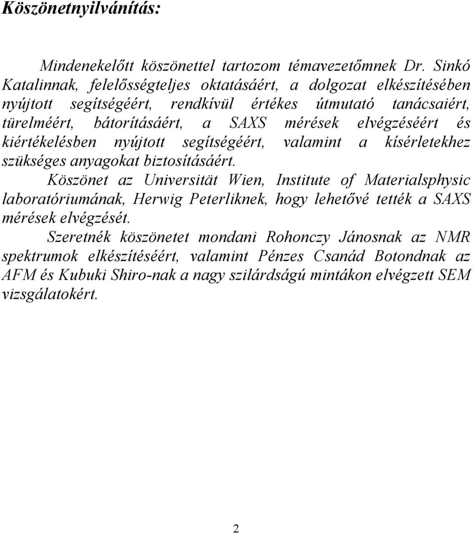 elvégzéséért és kiértékelésben nyújtott segítségéért, valamint a kísérletekhez szükséges anyagokat biztosításáért.