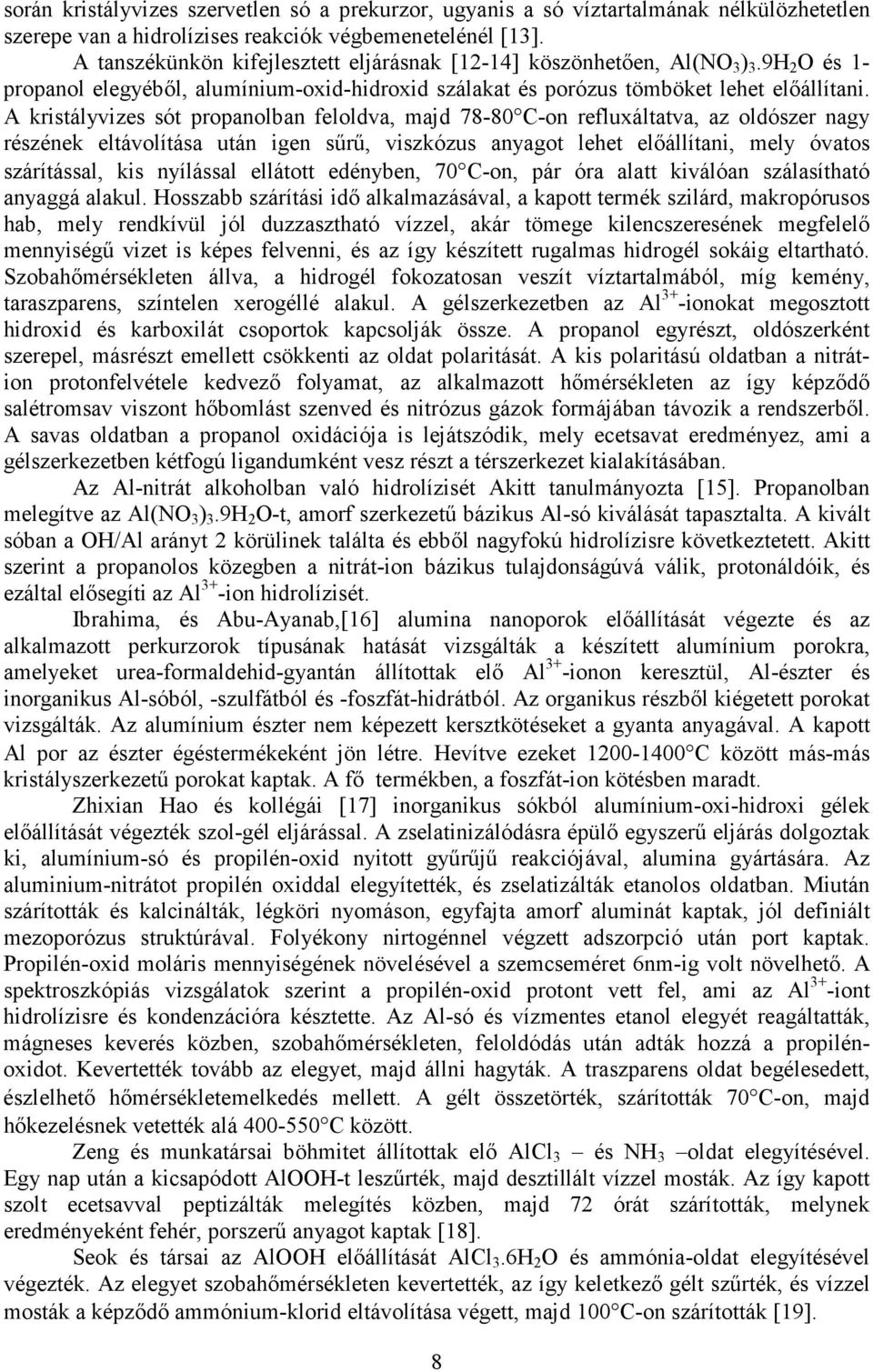 A kristályvizes sót propanolban feloldva, majd 78-80 C-on refluxáltatva, az oldószer nagy részének eltávolítása után igen sőrő, viszkózus anyagot lehet elıállítani, mely óvatos szárítással, kis