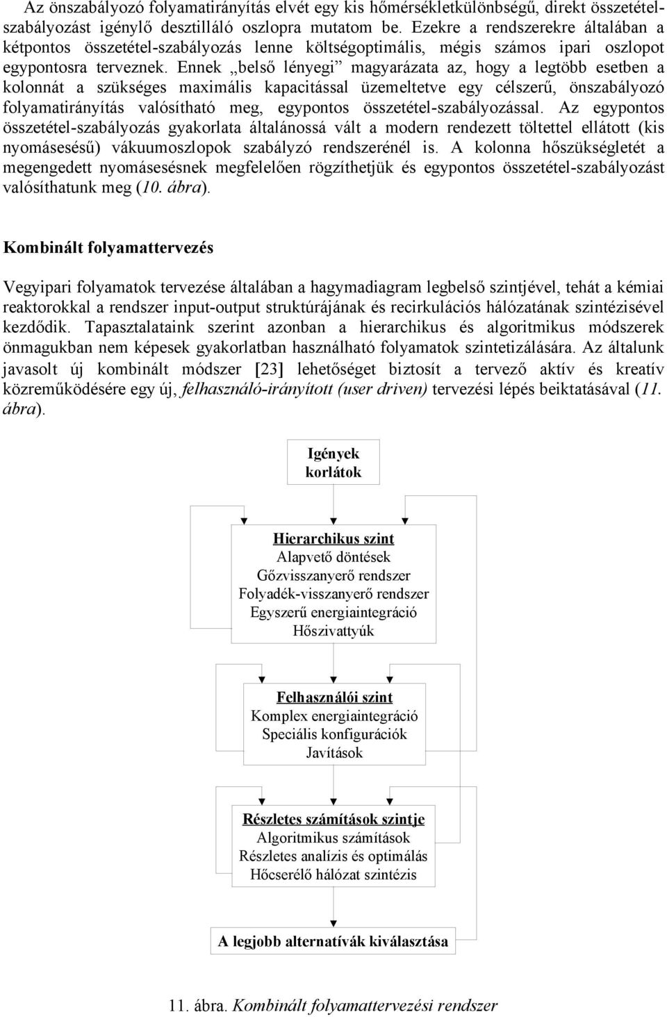 Ennek belső lényegi magyarázata az, hogy a legtöbb esetben a kolonnát a szükséges maximális kapacitással üzemeltetve egy célszerű, önszabályozó folyamatirányítás valósítható meg, egypontos