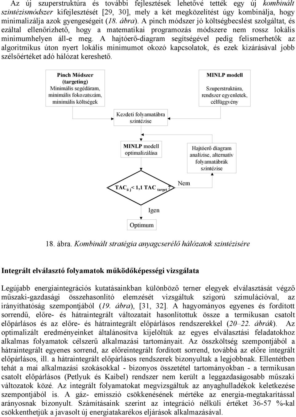 A hajtóerő-diagram segítségével pedig felismerhetők az algoritmikus úton nyert lokális minimumot okozó kapcsolatok, és ezek kizárásával jobb szélsőértéket adó hálózat kereshető.