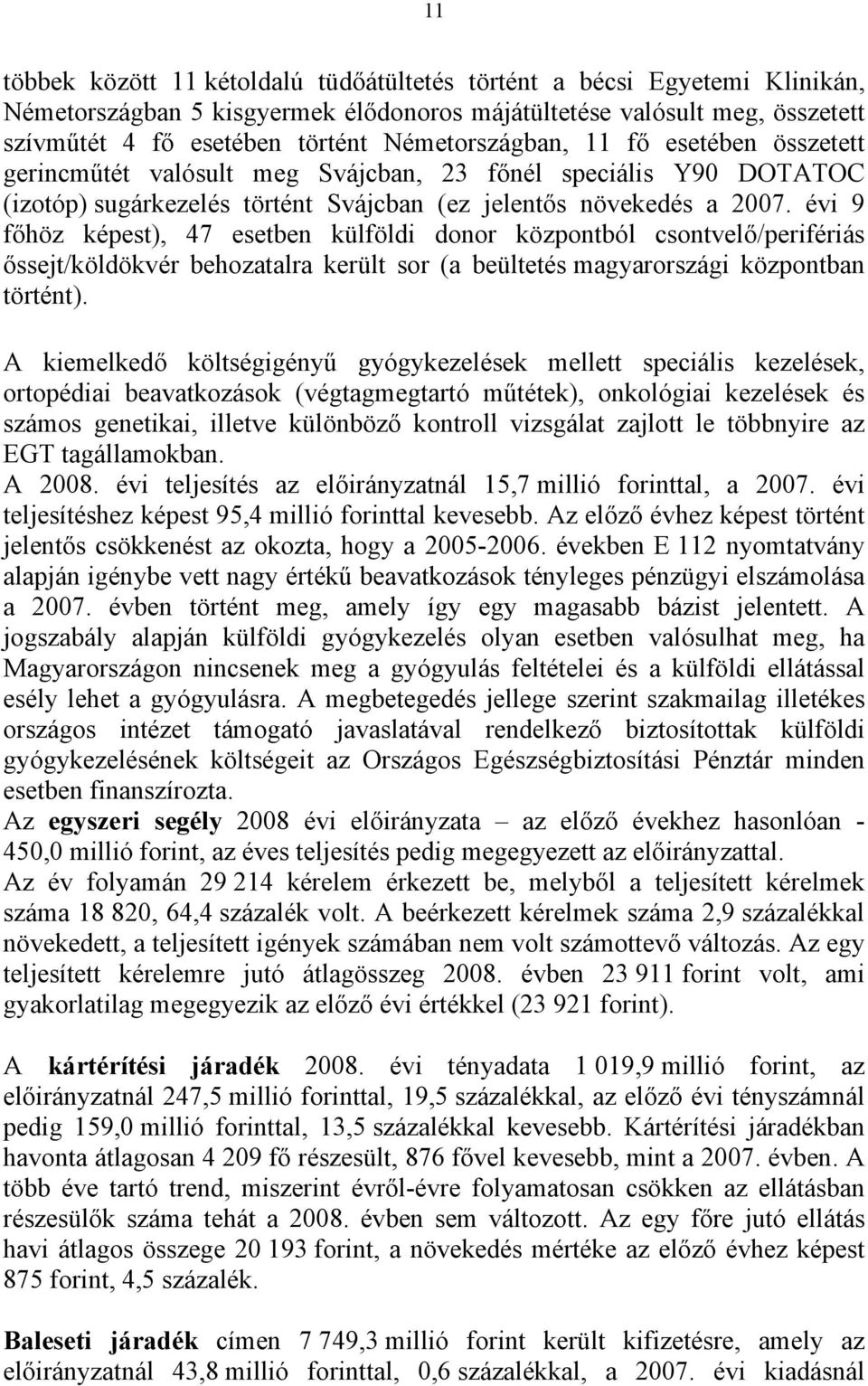 évi 9 főhöz képest), 47 esetben külföldi donor központból csontvelő/perifériás őssejt/köldökvér behozatalra került sor (a beültetés magyarországi központban történt).