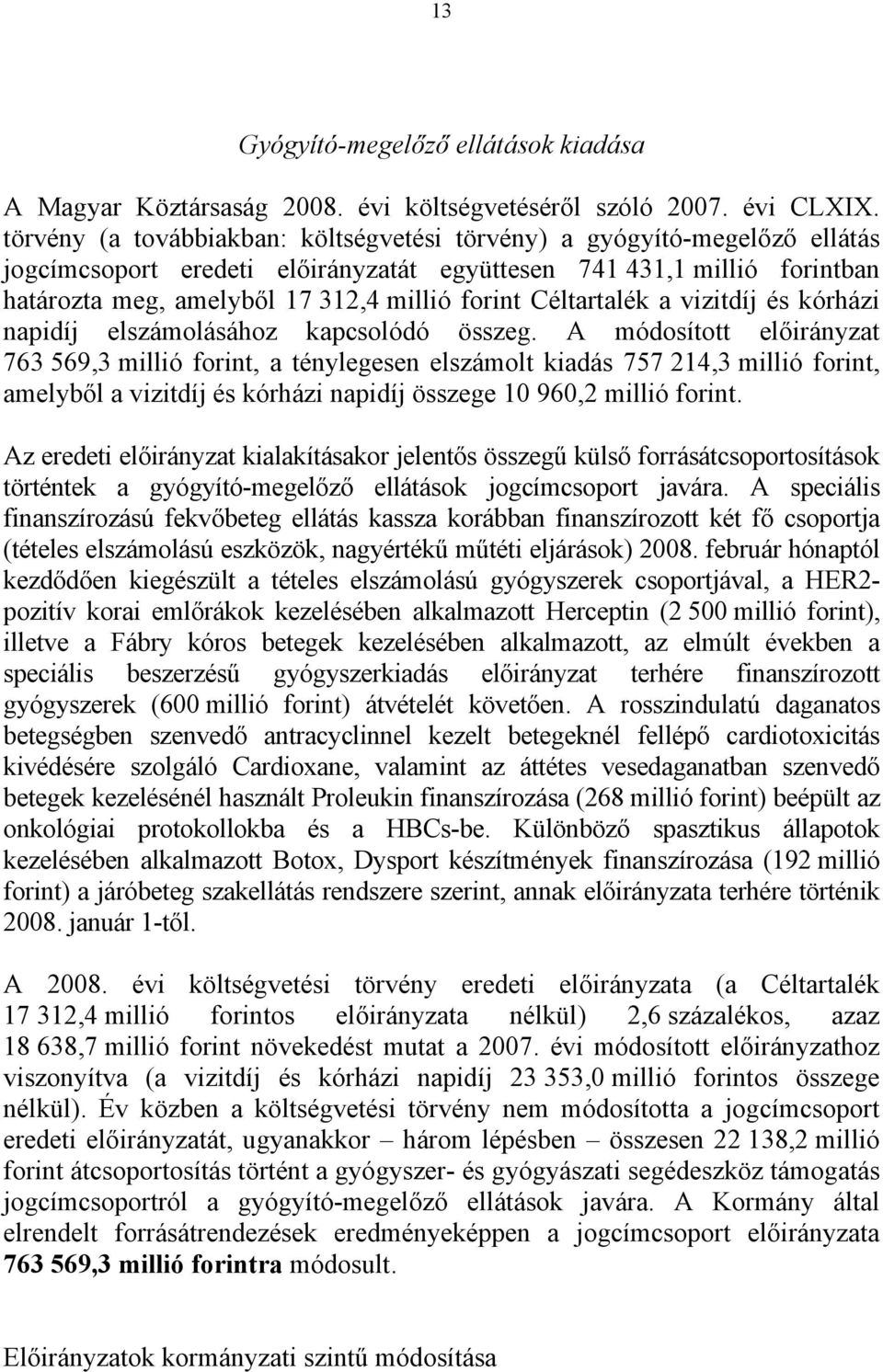 Céltartalék a vizitdíj és kórházi napidíj elszámolásához kapcsolódó összeg.