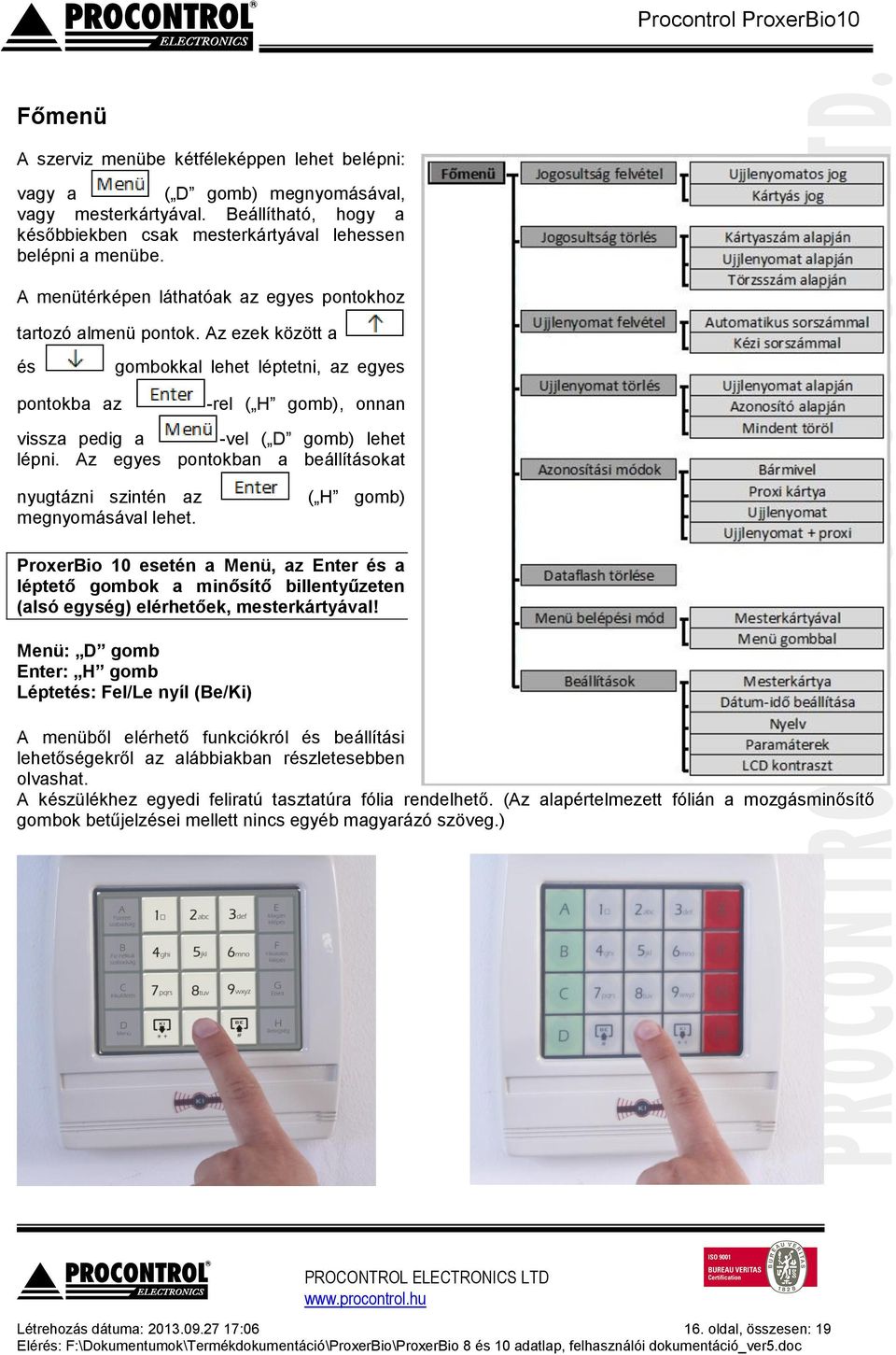 Az egyes pontokban a beállításokat nyugtázni szintén az megnyomásával lehet.