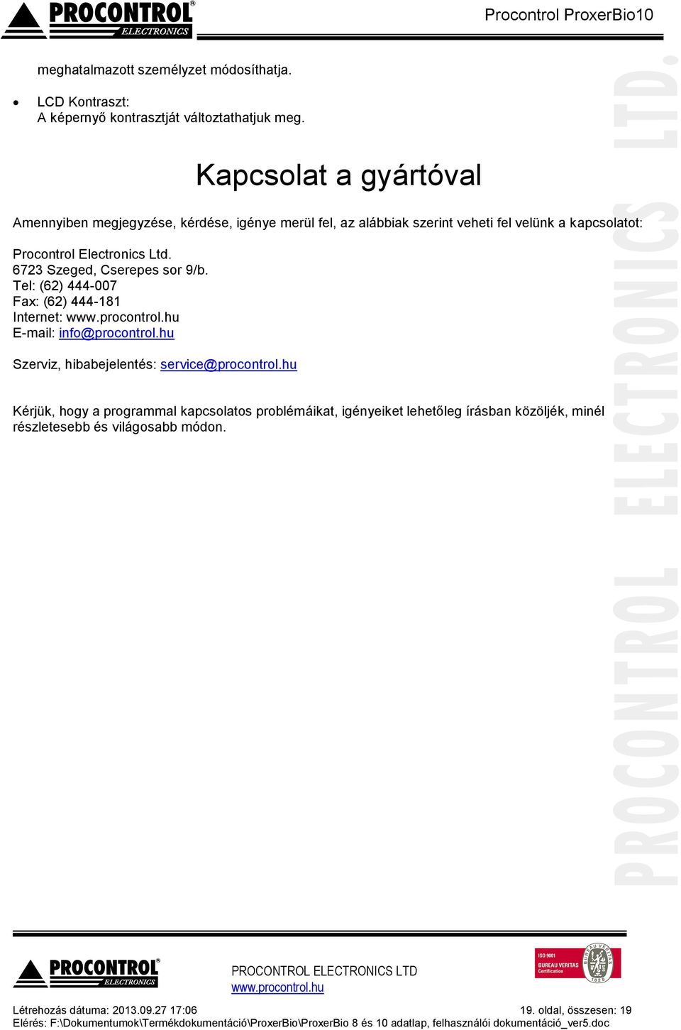 Ltd. 6723 Szeged, Cserepes sor 9/b. Tel: (62) 444-007 Fax: (62) 444-181 Internet: E-mail: info@procontrol.