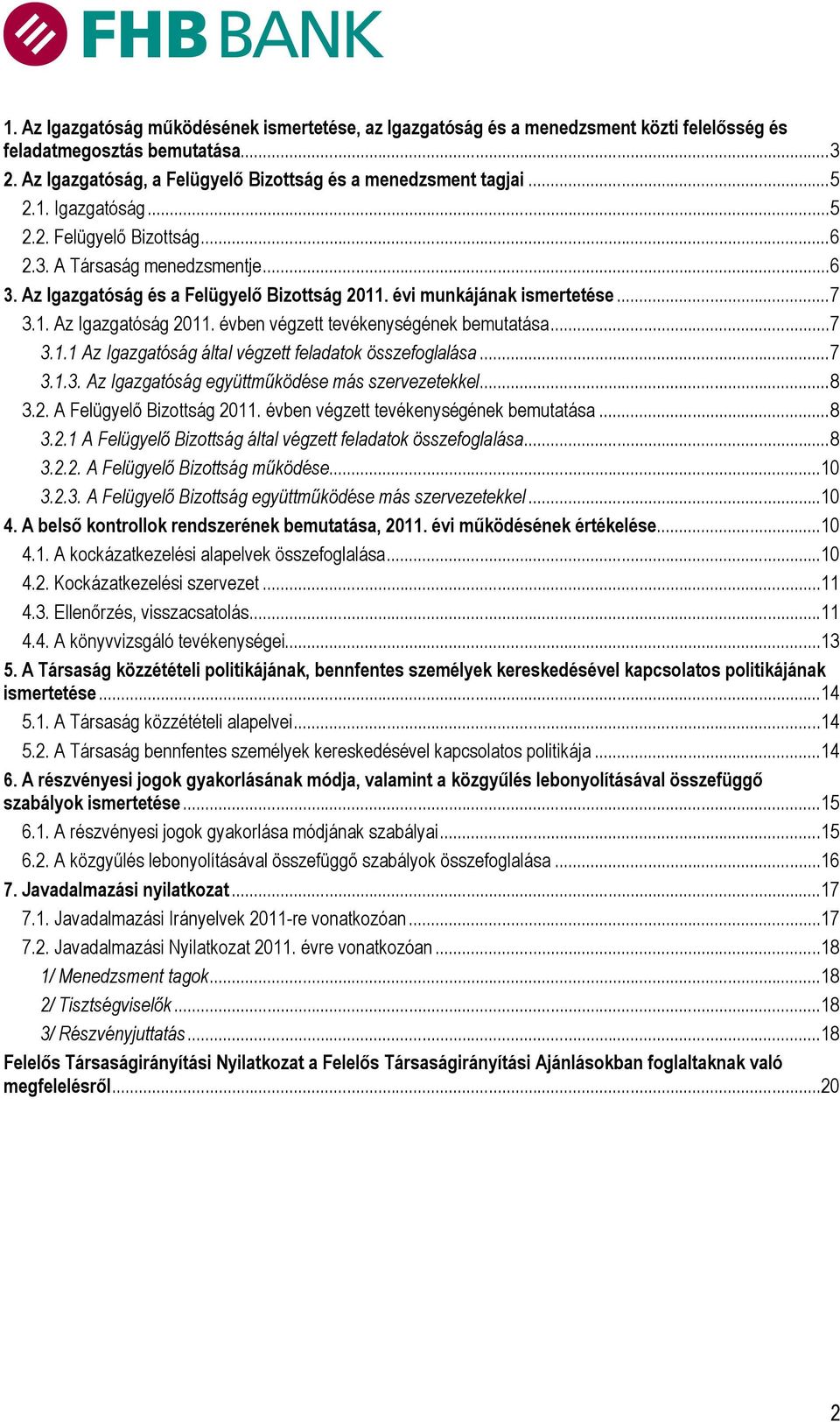 évben végzett tevékenységének bemutatása... 7 3.1.1 Az Igazgatóság által végzett feladatok összefoglalása... 7 3.1.3. Az Igazgatóság együttműködése más szervezetekkel... 8 3.2.