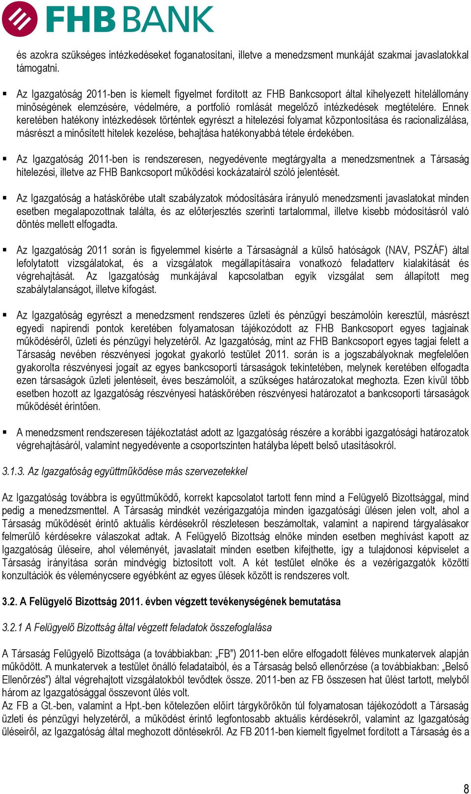 Ennek keretében hatékony intézkedések történtek egyrészt a hitelezési folyamat központosítása és racionalizálása, másrészt a minősített hitelek kezelése, behajtása hatékonyabbá tétele érdekében.