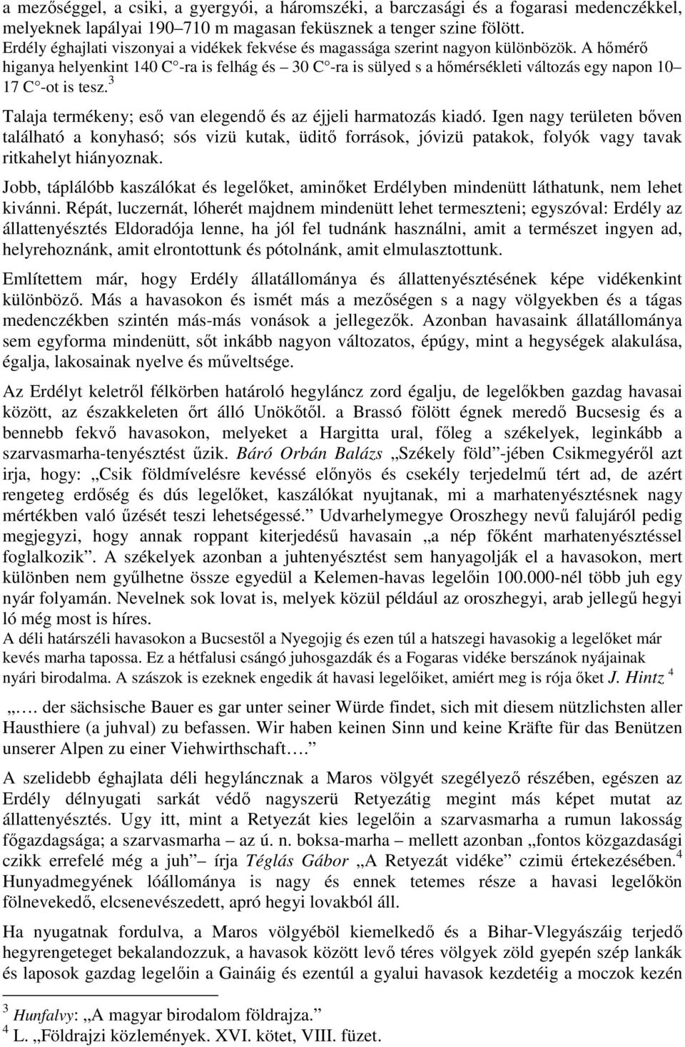 A hımérı higanya helyenkint 140 C -ra is felhág és 30 C -ra is sülyed s a hımérsékleti változás egy napon 10 17 C -ot is tesz. 3 Talaja termékeny; esı van elegendı és az éjjeli harmatozás kiadó.