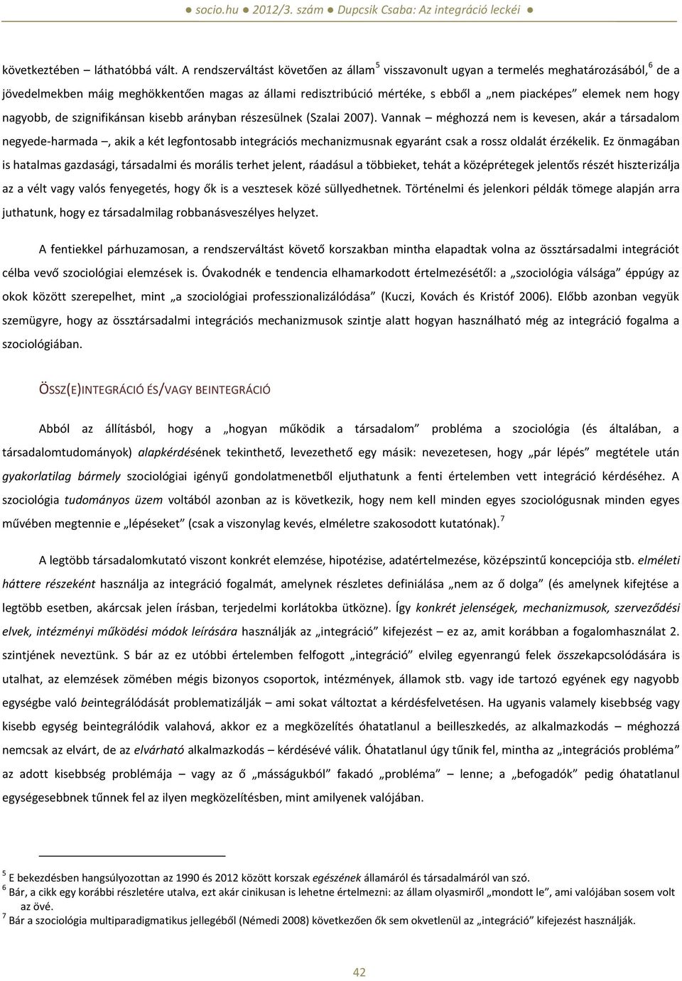 nem hogy nagyobb, de szignifikánsan kisebb arányban részesülnek (Szalai 2007).