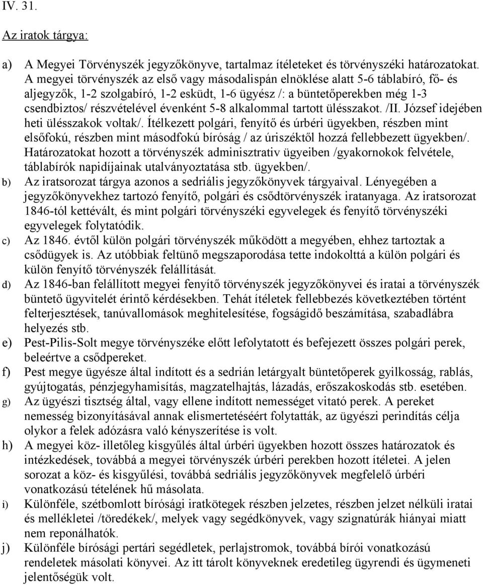 5-8 alkalommal tartott ülésszakot. /II. József idejében heti ülésszakok voltak/.