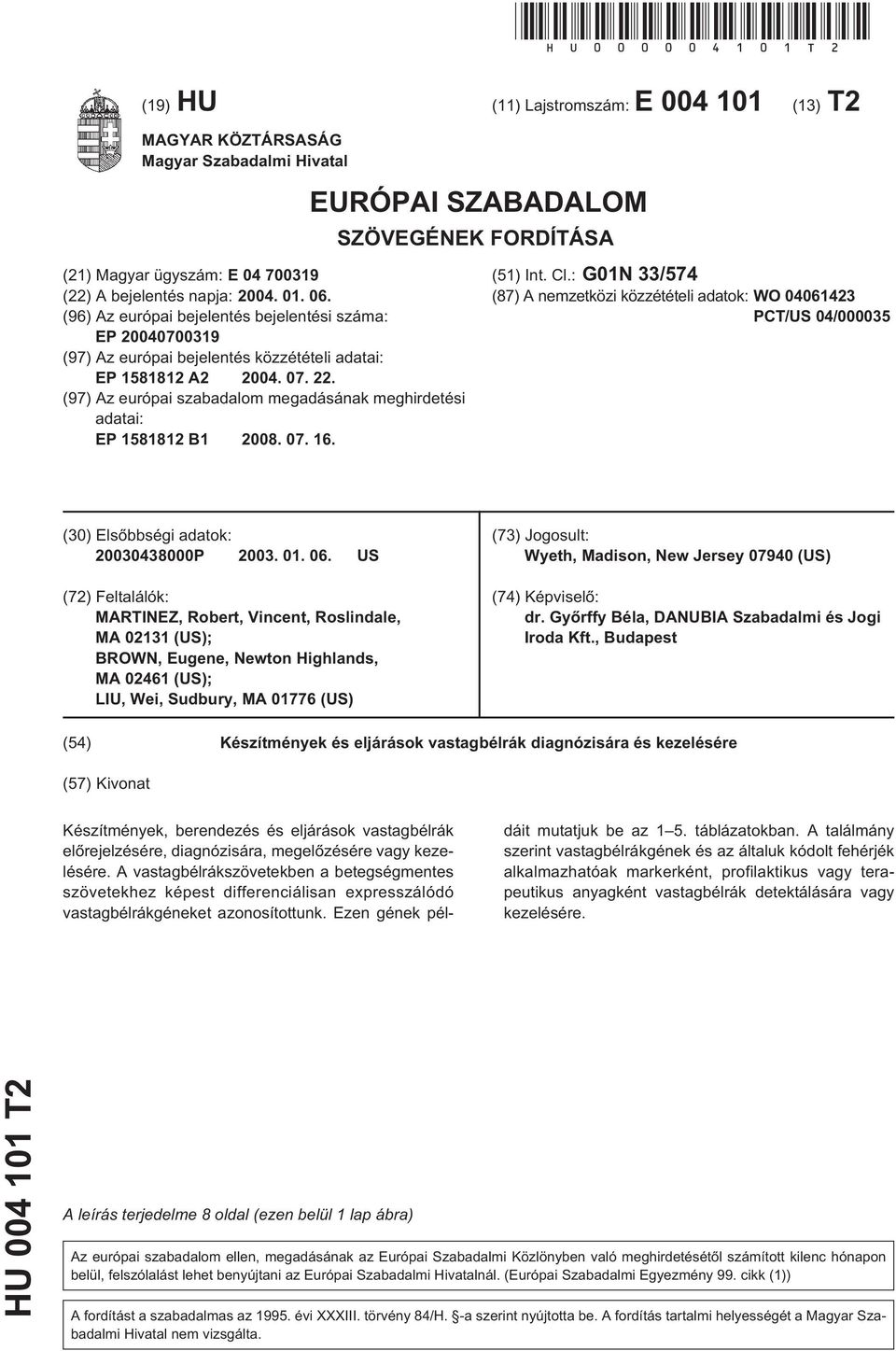 (97) Az európai szabadalom megadásának meghirdetési adatai: EP 181812 B1 08. 07. 16. EURÓPAI SZABADALOM SZÖVEGÉNEK FORDÍTÁSA (1) Int. Cl.