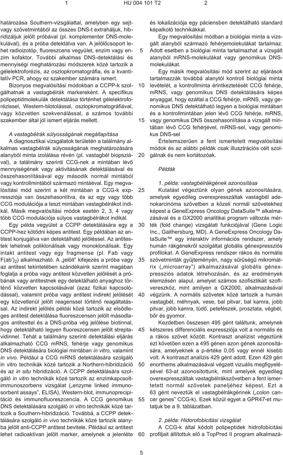 További alkalmas DNS-detektálási és mennyiségi meghatározási módszerek közé tartozik a gélelektroforézis, az oszlopkromatográfia, és a kvantitatív PCR, ahogy ez szakember számára ismert.