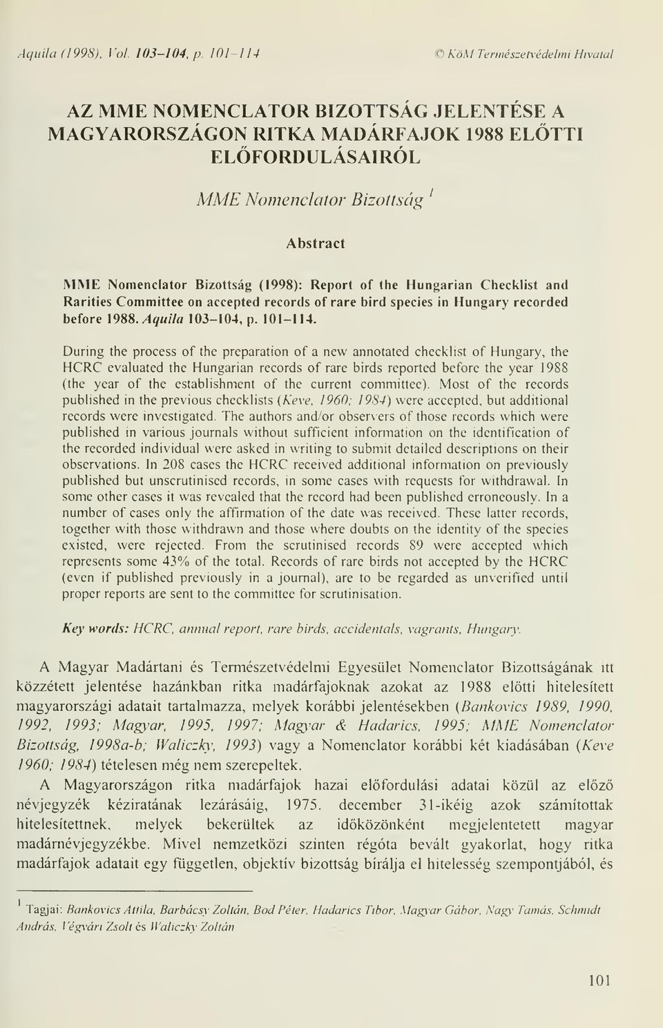 (1998): Report of the Hungarian Checklist and Rarities Committee on accepted records of rare bird species in Hungary recorded before 1988. Aquila 103-104, p. 101-114.