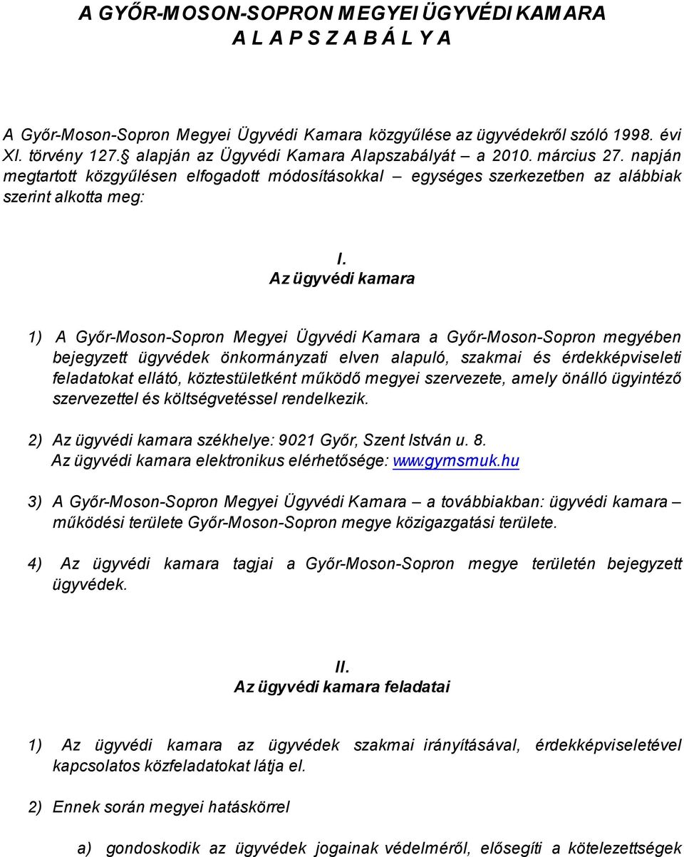 Az ügyvédi kamara 1) A Győr-Moson-Sopron Megyei Ügyvédi Kamara a Győr-Moson-Sopron megyében bejegyzett ügyvédek önkormányzati elven alapuló, szakmai és érdekképviseleti feladatokat ellátó,