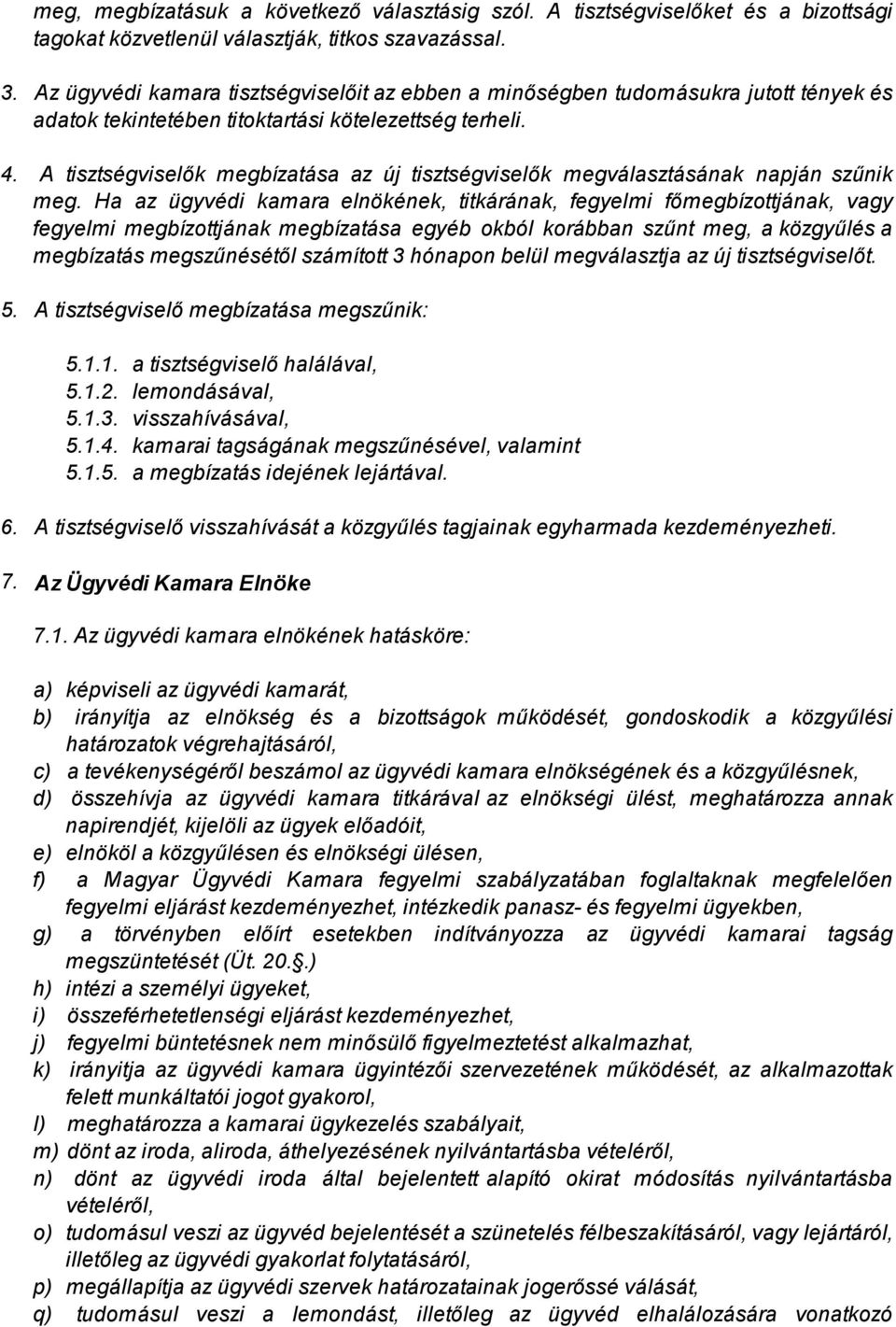 A tisztségviselők megbízatása az új tisztségviselők megválasztásának napján szűnik meg.