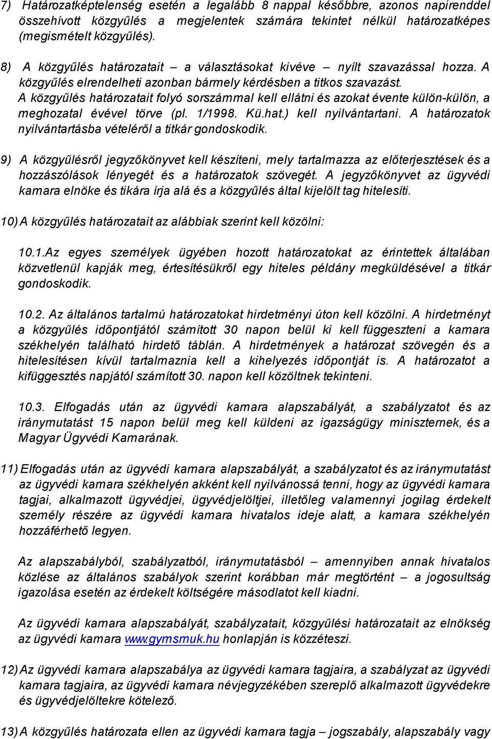 A közgyűlés határozatait folyó sorszámmal kell ellátni és azokat évente külön-külön, a meghozatal évével törve (pl. 1/1998. Kü.hat.) kell nyilvántartani.