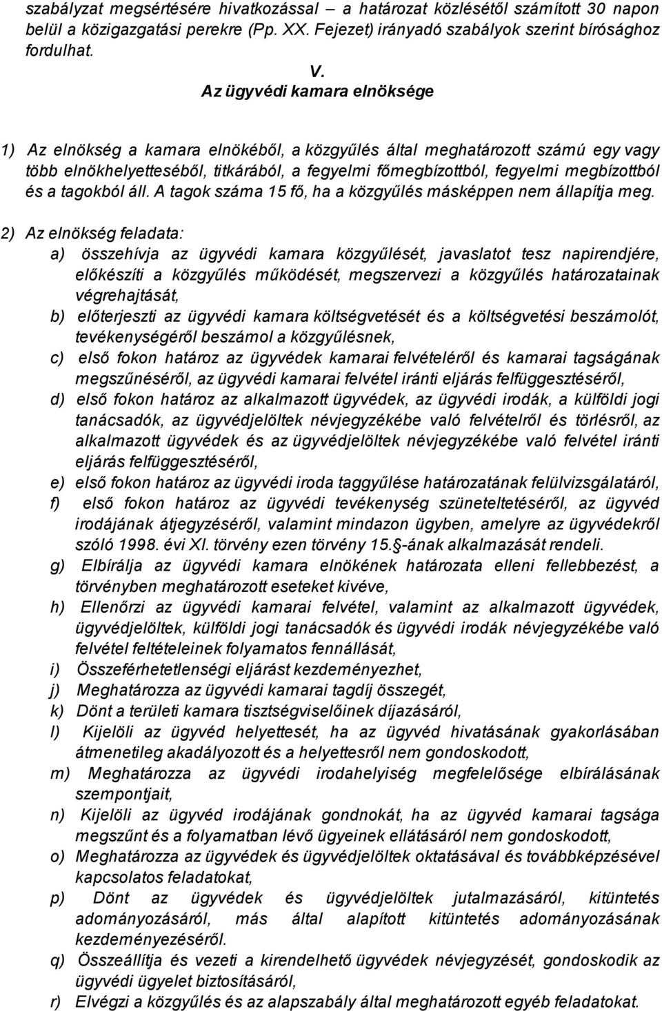 a tagokból áll. A tagok száma 15 fő, ha a közgyűlés másképpen nem állapítja meg.