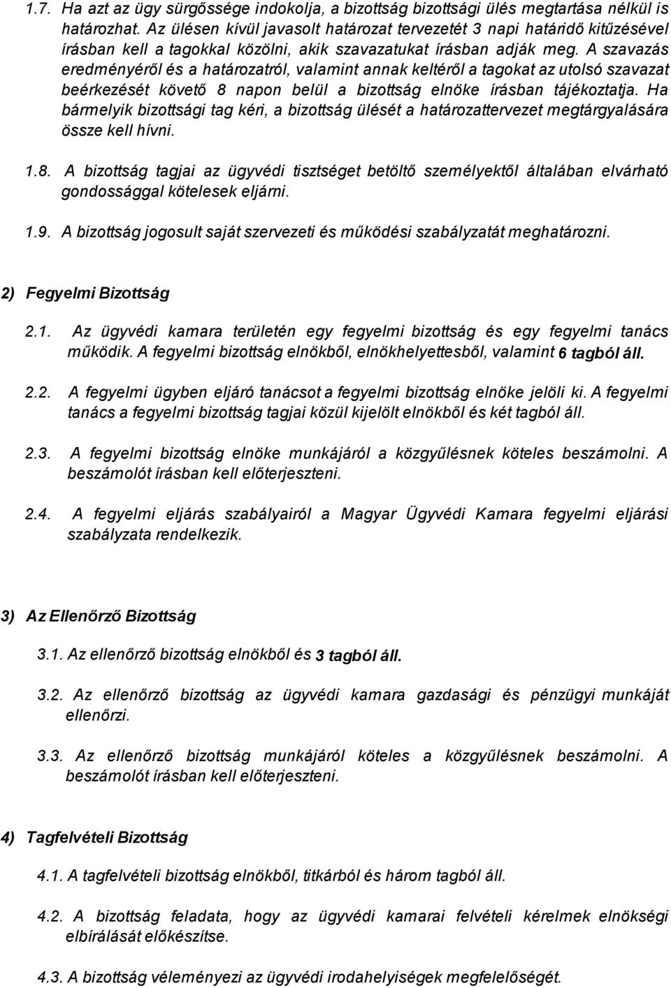 A szavazás eredményéről és a határozatról, valamint annak keltéről a tagokat az utolsó szavazat beérkezését követő 8 napon belül a bizottság elnöke írásban tájékoztatja.