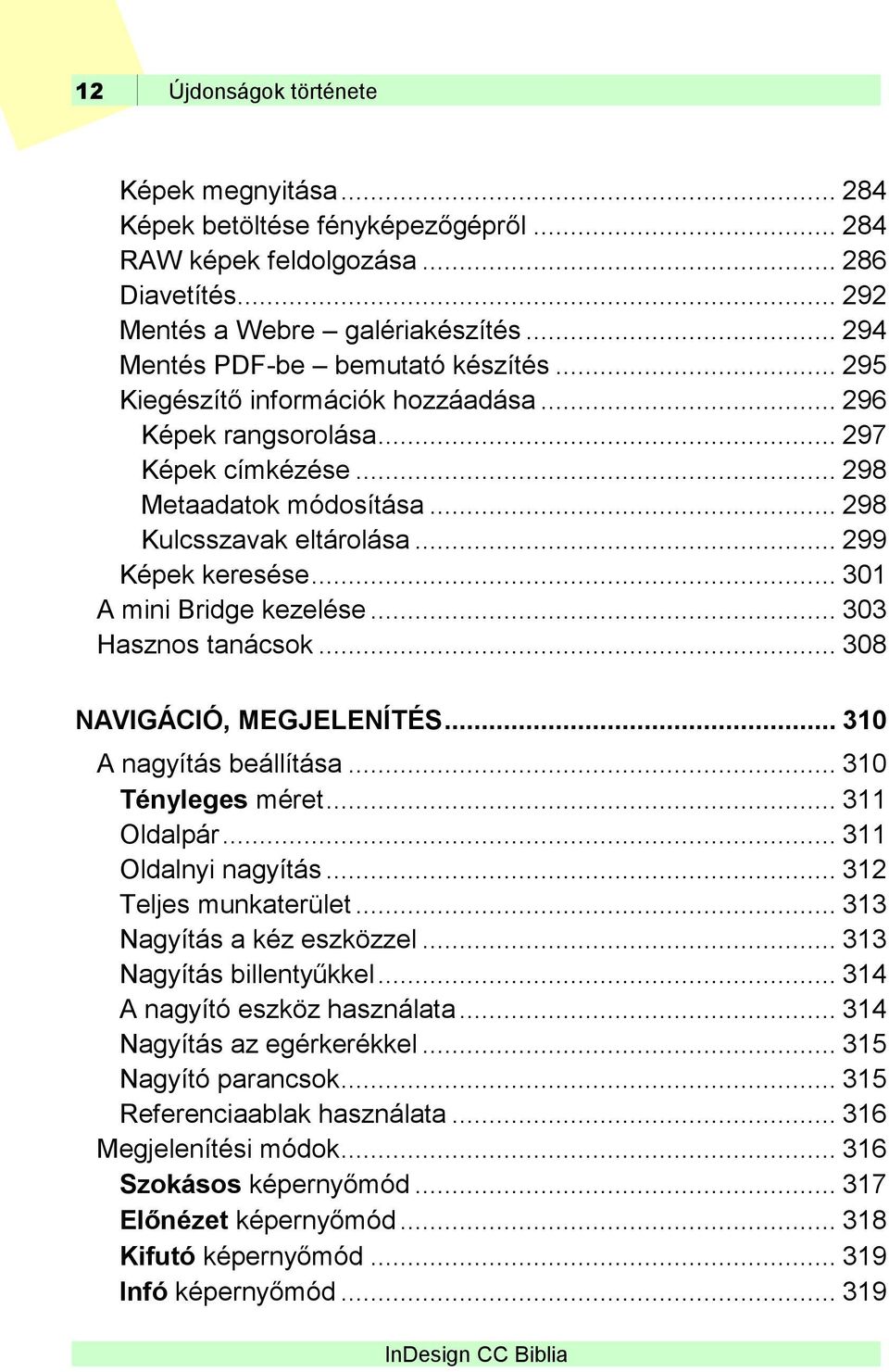 .. 299 Képek keresése... 301 A mini Bridge kezelése... 303 Hasznos tanácsok... 308 NAVIGÁCIÓ, MEGJELENÍTÉS... 310 A nagyítás beállítása... 310 Tényleges méret... 311 Oldalpár... 311 Oldalnyi nagyítás.