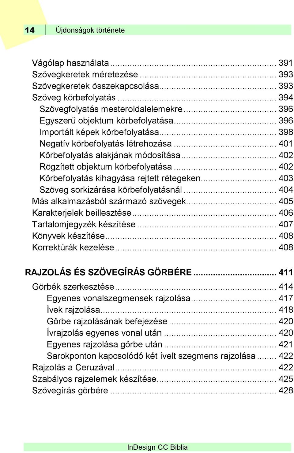 .. 402 Körbefolyatás kihagyása rejtett rétegeken... 403 Szöveg sorkizárása körbefolyatásnál... 404 Más alkalmazásból származó szövegek... 405 Karakterjelek beillesztése... 406 Tartalomjegyzék készítése.