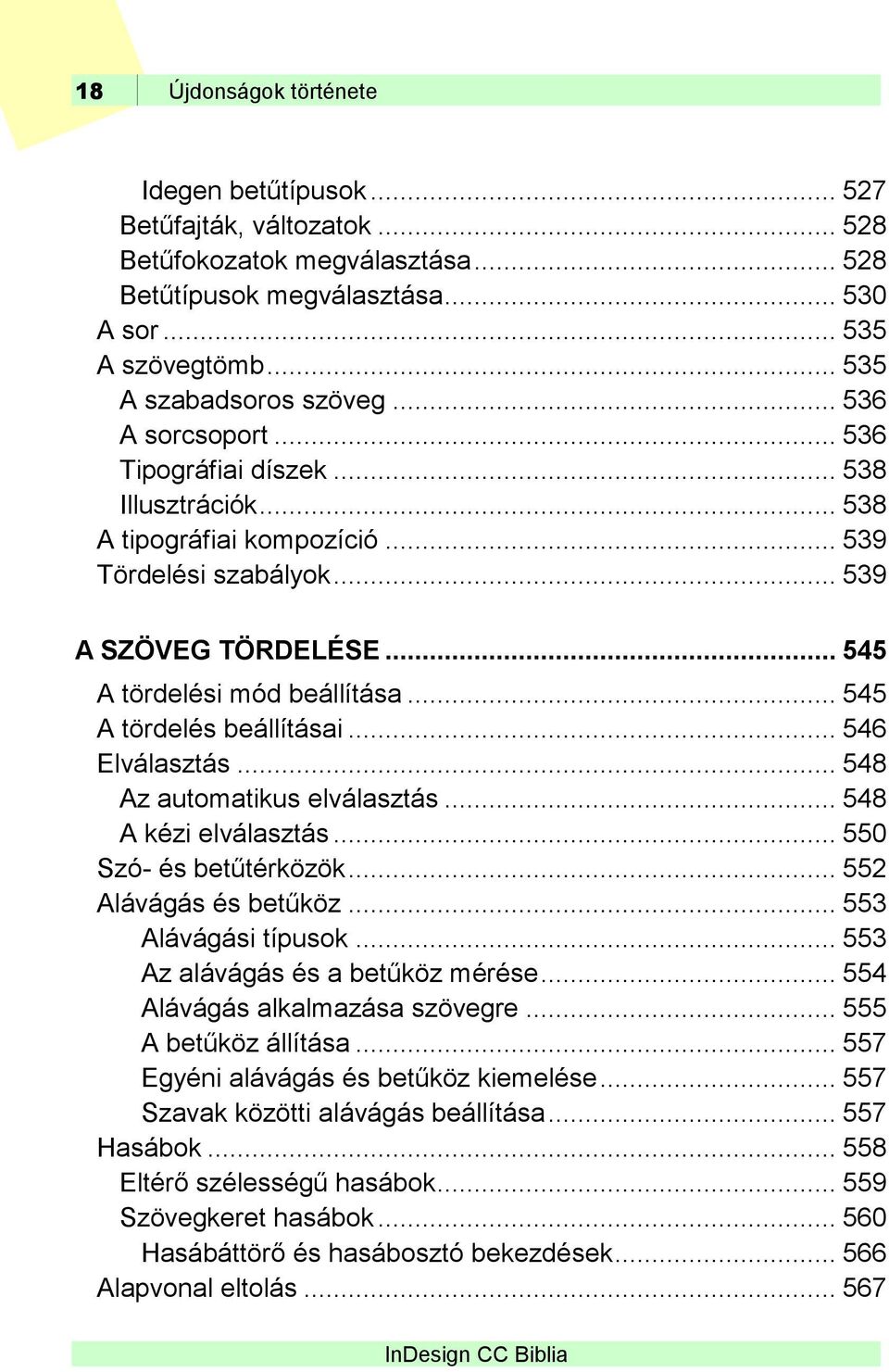 .. 545 A tördelés beállításai... 546 Elválasztás... 548 Az automatikus elválasztás... 548 A kézi elválasztás... 550 Szó- és betűtérközök... 552 Alávágás és betűköz... 553 Alávágási típusok.