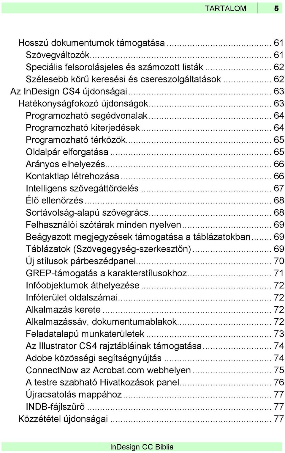 .. 66 Kontaktlap létrehozása... 66 Intelligens szövegáttördelés... 67 Élő ellenőrzés... 68 Sortávolság-alapú szövegrács... 68 Felhasználói szótárak minden nyelven.