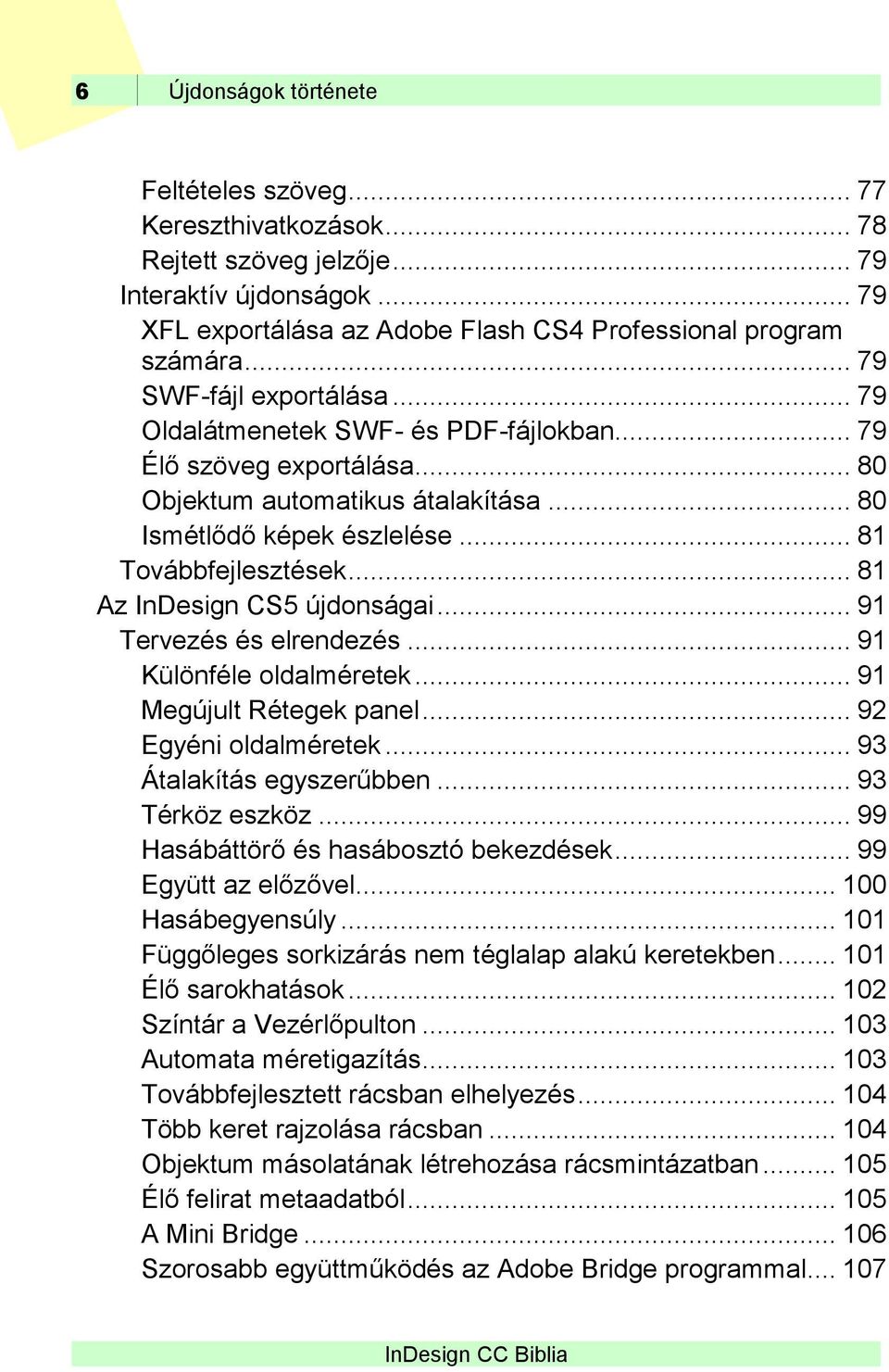 .. 81 Az InDesign CS5 újdonságai... 91 Tervezés és elrendezés... 91 Különféle oldalméretek... 91 Megújult Rétegek panel... 92 Egyéni oldalméretek... 93 Átalakítás egyszerűbben... 93 Térköz eszköz.